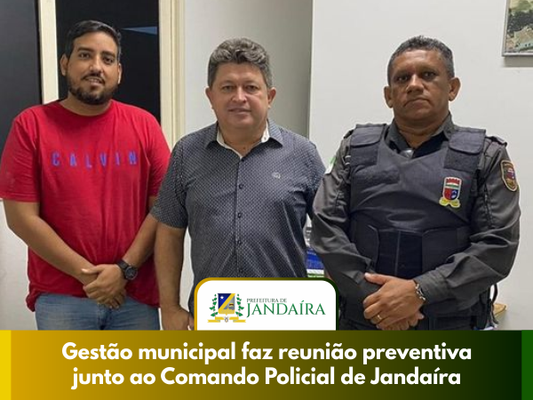 Gestão municipal faz reunião preventiva junto ao Comando Policial de Jandaíra.